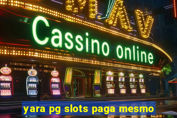 yara pg slots paga mesmo